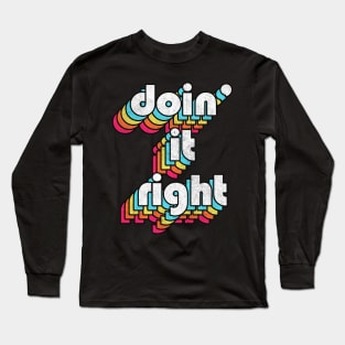 Doin' It Right / Retro Motivational Typography Design Long Sleeve T-Shirt